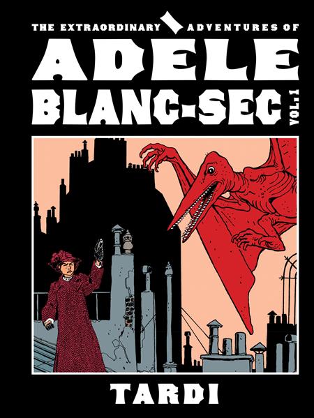 EXTRAORDINARY ADVENTURES OF ADELE BLANC-SEC HC VOL 01 (MR)