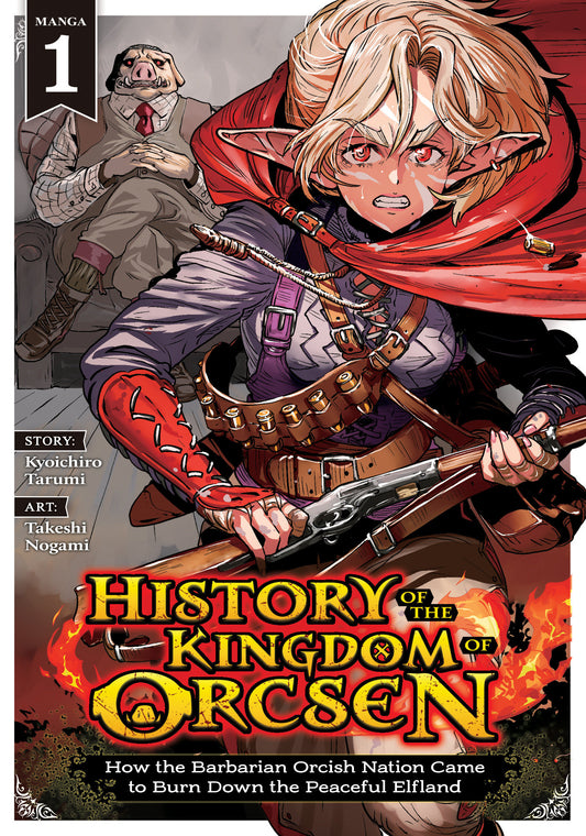 HISTORY OF THE KINGDOM OF ORCSEN: HOW THE BARBARIAN ORCISH NATION CAME TO BURN DOWN THE PEACEFUL ELFLAND, VOL, 1